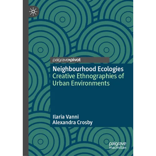 Neighbourhood Ecologies: Creative Ethnographies of Urban Environments