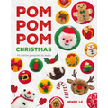 POM POM POM Christmas: 40 Festive Pompoms to Make