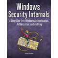 Windows Security Internals: A Deep Dive Into Windows Authentication, Authorization, and Auditing