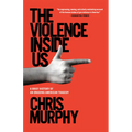 The Violence Inside Us: A Brief History of an Ongoing American Tragedy