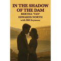 In the Shadow of the Dam: BERTHA 'VAN' EDWARDS NORTH with Bill Seymour