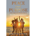 Peace and Purpose for Parents with Teens: How to Bring God into the Equation