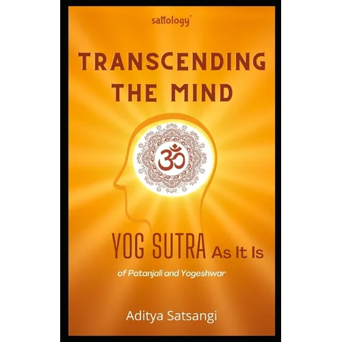 Transcending the Mind: Yog Sutra As It Is (Sattology)