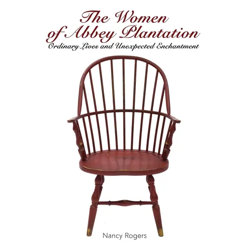 The Women of Abbey Plantation: Ordinary Lives and Unexpected Enchantment