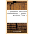 Règlement Sur Le Service de Santé de l'Armée À l'Intérieur. 4e Édition: MIS À Jour Jusqu'au 1er Mai 1911