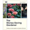 The Money-Saving Gardener: Create Your Dream Garden at a Fraction of the Cost: The Sunday Times Bestseller