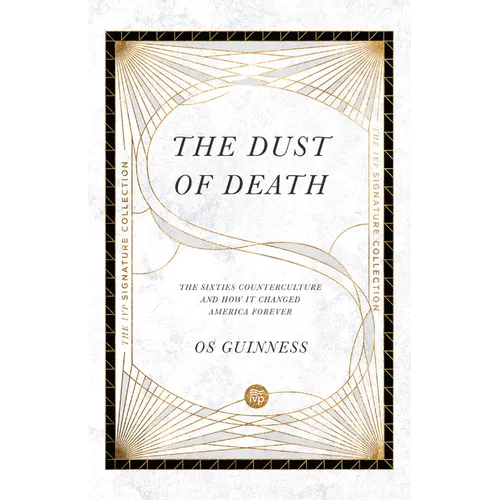 The Dust of Death: The Sixties Counterculture and How It Changed America Forever