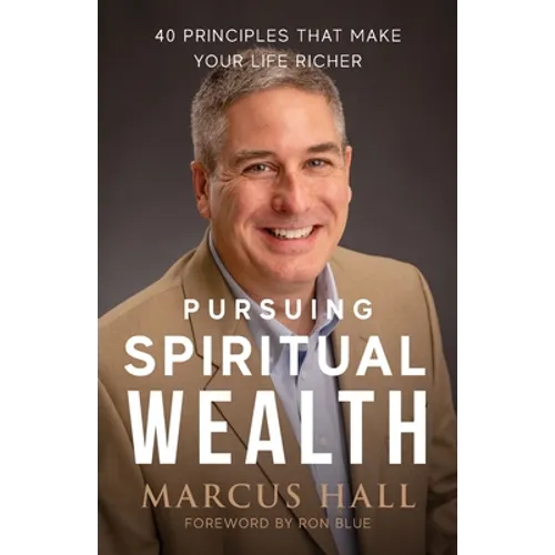 Pursuing Spiritual Wealth: 40 Principles That Make Your Life Richer