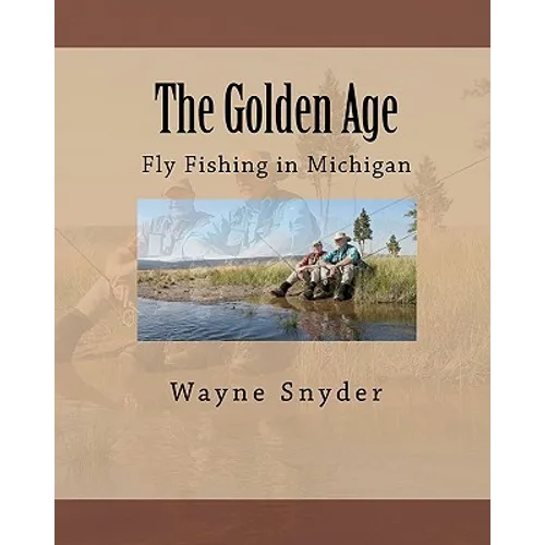 The Golden Age: Fly Fishing in Michigan