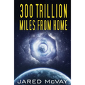 300 Trillion Miles from Home