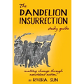 The Dandelion Insurrection Study Guide: - making change through nonviolent action -