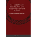 The Most Offensive Book You Will Ever Read On Slavery and Racism: A Fictional Account of Why We are Here