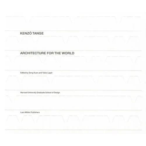 Kenzo Tange: Architecture for the World