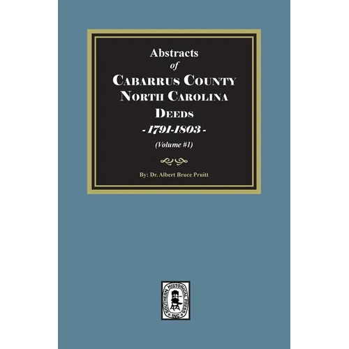 Cabarrus County, North Carolina Deeds, 1791-1803. (Volume #1)