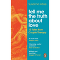 Tell Me the Truth about Love: 13 Tales from the Therapist's Couch