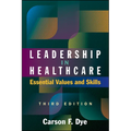 Leadership in Healthcare: Essential Values and Skills, Third Edition