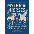 The Little Encyclopedia of Mythical Horses: An A-To-Z Guide to Legendary Steeds