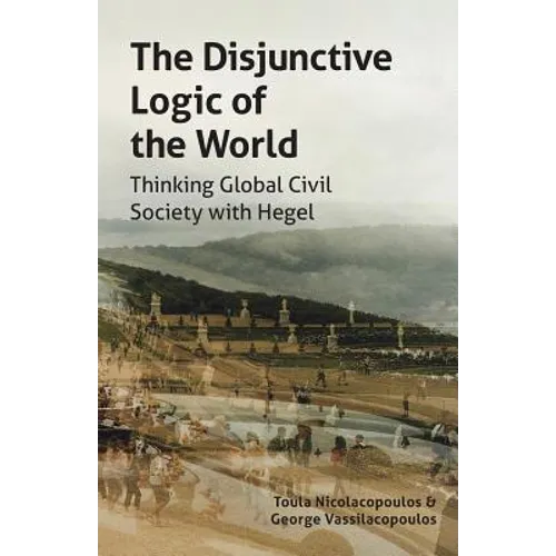 The Disjunctive Logic of the World: Thinking Global Civil Society with Hegel