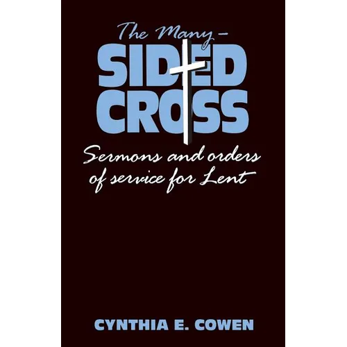 The Many-Sided Cross: Sermons and Orders of Service for Lent