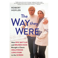 The Way They Were: How Epic Battles and Bruised Egos Brought a Classic Hollywood Love Story to the Screen