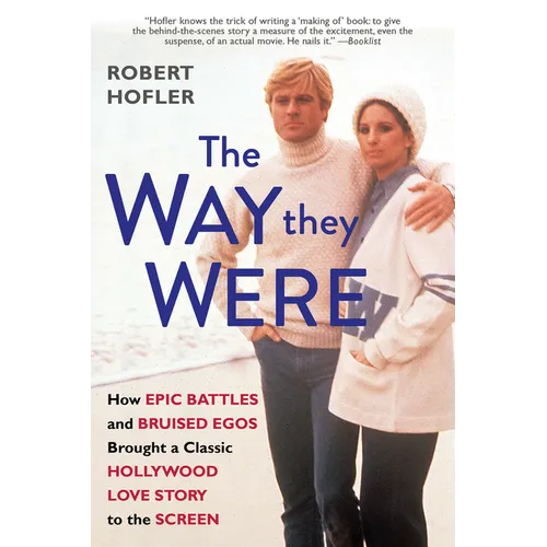The Way They Were: How Epic Battles and Bruised Egos Brought a Classic Hollywood Love Story to the Screen