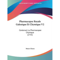 Pharmacopee Royale Galenique Et Chymique V2: Contenant La Pharmacopee Chymique (1753)