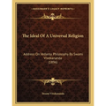 The Ideal Of A Universal Religion: Address On Vedanta Philosophy By Swami Vivekananda (1896)