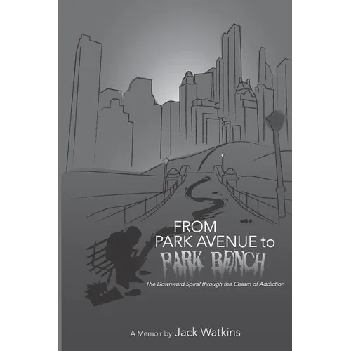 From Park Avenue to Park Bench: The Downward Spiral through the Chasm of Addiction