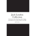 Jack London Collection: The Call of the Wild, White Fang, A Day's Lodging, John Barleycorn, Love of Life and Hobos in the Night