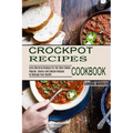 Crockpot Recipes Cookbook: Popular, Savory and Simple Recipes to Manage Your Health (Early Morning Recipes for the Slow Cooker)