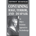 Containing Rage, Terror and Despair: An Object Relations Approach to Psychotherapy