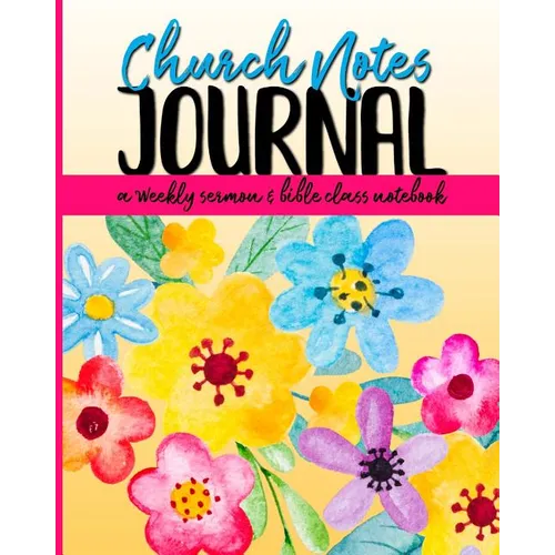 Church Notes Journal: A Weekly Sermon and Bible Class Notebook for Women