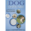 All about Dog Daycare: A Blueprint for Success