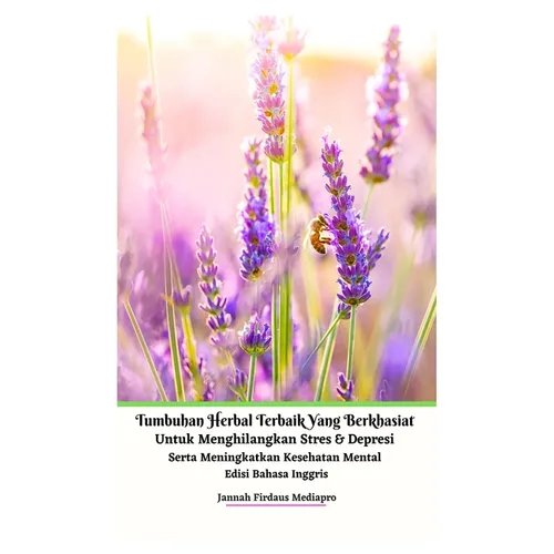 Tumbuhan Herbal Terbaik Yang Berkhasiat Untuk Menghilangkan Stres Dan Depresi Serta Meningkatkan Kesehatan Mental Edisi Bahasa Inggris Hardcover Versi