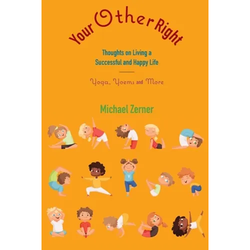 Your Other Right: Thoughts on Living a Successful and Happy Life: Yoga, Yoems and More
