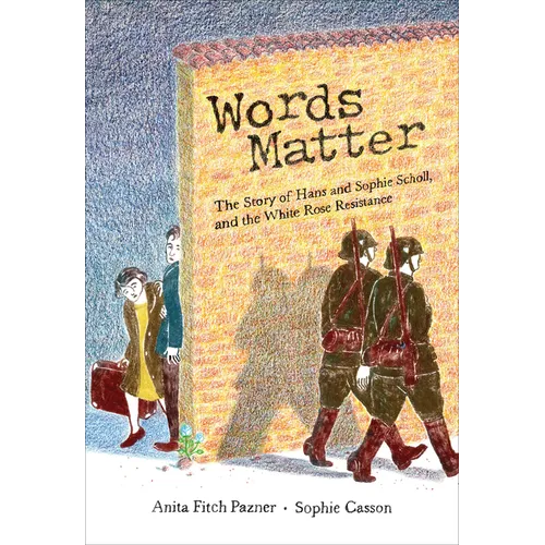 Words Matter: The Story of Hans and Sophie Scholl, and the White Rose Resistance