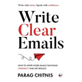 Write Clear Emails: How to Write Work Emails That Build Credibility and Get Results