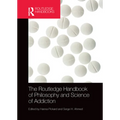 The Routledge Handbook of Philosophy and Science of Addiction