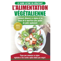 L'Alimentation Végétalienne: Guide Cusisine et Recettes facile pour les débutants Végane - Perdre du poids avec un régime alimentaire Vegan ou Végétal