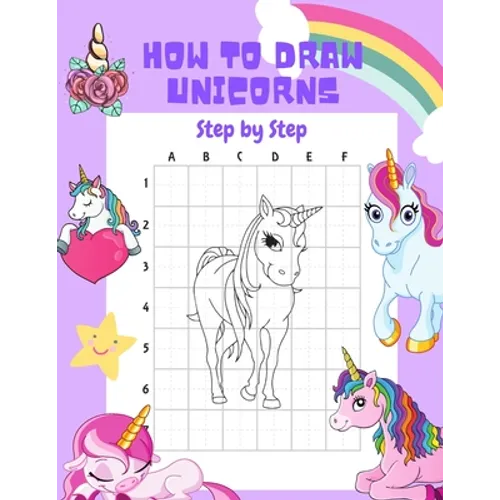 How to Draw Unicorns Step by Step.: 30 Cute Unicorn Illustrations. How to Draw for Kids. How to Draw all the Things for Kids