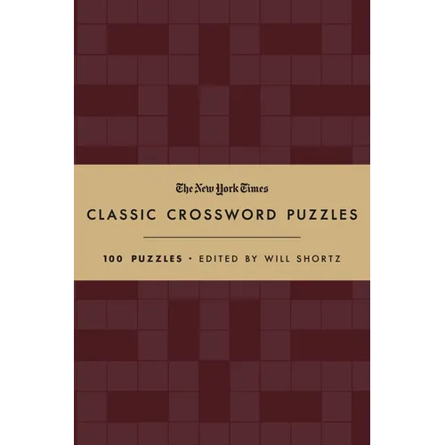The New York Times Classic Crossword Puzzles (Cranberry and Gold): 100 Puzzles Edited by Will Shortz
