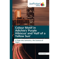Colour Motif in Adichie's 'Purple Hibiscus' and 'Half of a Yellow Sun'
