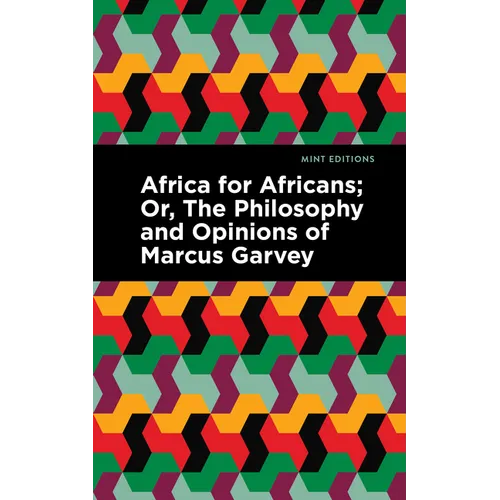 Africa for Africans: Or, the Philosophy and Opinions of Marcus Garvey