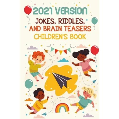 2021 Version Jokes, Riddles, And Brain Teasers Children'S Book: Fun Riddle Book With Awnser Es