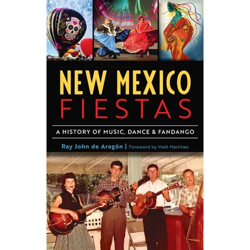 New Mexico Fiestas: A History of Music, Dance & Fandango