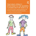Teaching Literacy Effectively in the Modern Classroom for Ages 5-8: A Practical Guide for Teaching Reading and Writing in Diverse Learning Environment