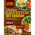 Low-Budget Galveston Diet Cookbook: 2000 Days Of Recipes: Discover Flavorful Galveston Delights On A Budget, Wallet-Friendly Dishes To Fuel Your Healt