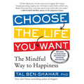 Choose the Life You Want: The Mindful Way to Happiness