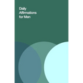 Daily Affirmations for Men: Bring Out The Best In You
