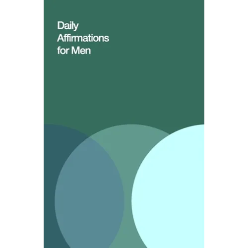 Daily Affirmations for Men: Bring Out The Best In You